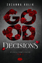 Okładka - Good Decisions. Dylogia Complicated. Tom 2 - Zuzanna Kulik