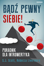Okładka - Bądź pewny siebie! Poradnik dla introwertyka - S. J. Scott, Rebecca Livermore
