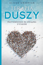 Okładka - Terapia duszy. Przywrócenie jej związku z ciałem - Alicja Grzesiak
