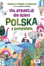 Okładka - 104 atrakcje dla dzieci. Polska z pomysłem - Kamila i Paweł Florczak