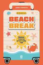 Okładka - Beach break. Słońce i morze przez cały rok - Anna Konecka