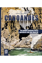 Okładka - Canoandes. Na podbój kanionu Colca i górskich rzek obu Ameryk - Andrzej Piętowski, Piotr Chmieliński, Stefan Danielski, Dariusz Raczko
