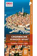 Okładka - Chorwackie wybrzeże i wyspy. Zwiedzaj z lądu i z morza. Przewodnik rekreacyjny. Wydanie 2 - Sławomir Adamczak, Karolina Brusić, Zuzanna Brusić, Michał Jurecki, Zbigniew Klimczak