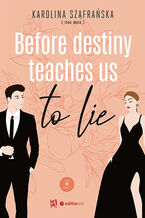 Okładka - Before destiny teaches us to lie. Tom 1. Część 1 - Karolina Szafrańska
