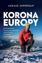 Okładka - Korona Europy. Przewodnik po najwyższych szczytach Starego Kontynentu - Łukasz Supergan