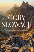 Okładka - Góry Słowacji. Najpiękniejsze szczyty i najciekawsze szlaki - Krzysztof Bzowski