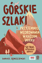Okładka - Górskie szlaki. Przyjemność wędrowania w każdym wieku. 50 tras w polskich górach - Dariusz Jędrzejewski