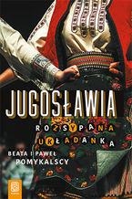 Okładka - Jugosławia. Rozsypana układanka - Beata Pomykalska, Paweł Pomykalski