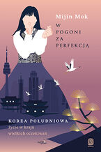 Okładka - W pogoni za perfekcją. Korea Południowa - życie w kraju wielkich oczekiwań - Mijin Mok