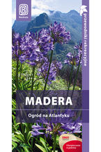 Okładka - Madera. Ogród na Atlantyku. Przewodnik rekreacyjny. Wydanie 1 - Joanna Mazur