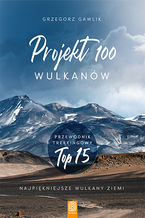 Okładka - Projekt 100 wulkanów. Przewodnik trekkingowy TOP 15 - Grzegorz Gawlik