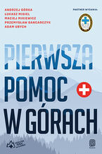 Okładka - Pierwsza pomoc w górach - Andrzej Górka, Łukasz Migiel, Maciej Mikiewicz, Przemysław Gancarczyk, Adam Ubych