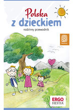 Okładka - Polska z dzieckiem. Rodzinny przewodnik - Praca zbiorowa