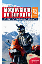 Okładka - Motocyklem po Europie. 20 tras od Bałtyku po Adriatyk. Wydanie 1 - Paweł Głaz, Tamara Głaz