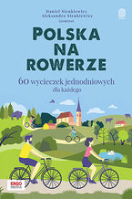 Okładka - Polska na rowerze. 60 wycieczek jednodniowych dla każdego - Daniel Sienkiewicz, Aleksandra Sienkiewicz