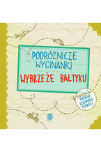Okładka - Podróżnicze wycinanki. Wybrzeże Bałtyku. Wydanie 1 - Agnieszka Krawczyk, Ania Jamróz