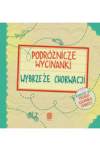 Okładka - Podróżnicze wycinanki. Wybrzeże Chorwacji. Wydanie 1 - Agnieszka Krawczyk, Ania Jamróz