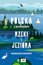 Okładka - Rzeki i jeziora. Polska z pomysłem - Magdalena Dziadosz