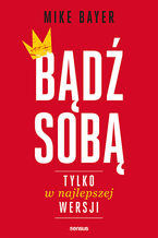 Okładka - Bądź sobą, tylko w najlepszej wersji - Mike Bayer