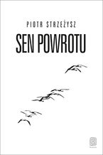 Okładka - Sen powrotu - Piotr Strzeżysz