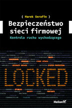 Okładka - Bezpieczeństwo sieci firmowej. Kontrola ruchu wychodzącego - Marek Serafin