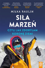 Okładka - Siła marzeń, czyli jak zdobyłam Koronę Ziemi - Miłka Raulin