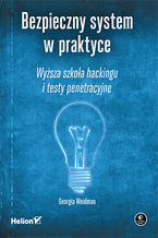 Okładka - Bezpieczny system w praktyce. Wyższa szkoła hackingu i testy penetracyjne - Georgia Weidman