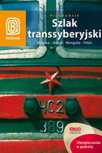 Okładka - Szlak transsyberyjski. Moskwa - Bajkał - Mongolia - Pekin. Wydanie 4 - Praca zbiorowa