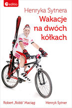 Okładka - Henryka Sytnera Wakacje na Dwóch Kółkach - Robert (Robb) Maciąg, Henryk Sytner
