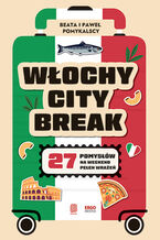 Okładka - Włochy city break. 27 pomysłów na weekend pełen wrażeń - Beata i Paweł Pomykalscy