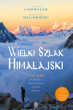 Okładka - Wielki Szlak Himalajski. 120 dni pieszej wędrówki przez Nepal - Joanna Lipowczan, Bartosz Malinowski