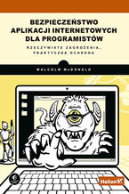 Okładka - Bezpieczeństwo aplikacji internetowych dla programistów. Rzeczywiste zagrożenia, praktyczna ochrona - Malcolm McDonald