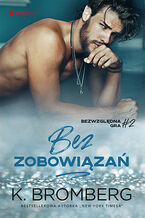 Okładka - Bez zobowiązań (Bezwzględna gra #2) - K. Bromberg