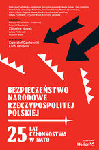 Okładka - Bezpieczeństwo narodowe Rzeczypospolitej Polskiej. 25 lat członkostwa w NATO  - Zbigniew Nowak