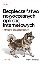 Okładka - Bezpieczeństwo nowoczesnych aplikacji internetowych. Przewodnik po zabezpieczeniach - Andrew Hoffman