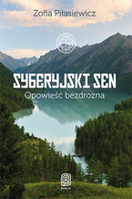 Okładka - Syberyjski sen. Opowieść bezdrożna. Książka z autografem - Zofia Piłasiewicz
