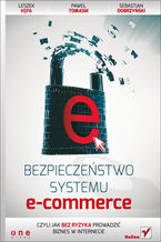 Okładka - Bezpieczeństwo systemu e-commerce, czyli jak bez ryzyka prowadzić biznes w internecie - Leszek Kępa, Paweł Tomasik, Sebastian Dobrzyński