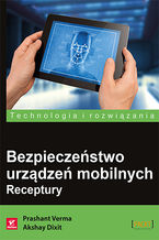 Okładka - Bezpieczeństwo urządzeń mobilnych. Receptury - Prashant Verma, Akshay Dixit