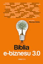 Okładka - Biblia e-biznesu 3.0 - Robert Bekas, Tomasz Burcon, Andrzej Burzyński, Krzysztof Burzyński, Kamil Cebulski, Angelika Chimkowska, Mateusz Chłodnicki, Marcin Cichoń, Konrad Cioczek, Marcin Cisek, Monika Czaplicka, Agnieszka Dejnaka, Maciej Dutko, Piotr Dywański, Paweł Fornalski, Karol Froń, Daria Gaca, Adrian Gamoń, Marcin Godlewski, Marek Golec, Adrian Gorzycki, Grzegorz Grabowski, Mateusz Grzywnowicz, Marek Jankowski, Jakub Jasiński, Jason Hunt, Łukasz Kamiennik, Piotr Kiełcz, Maria Kobryń, Bartosz Kolanek, Damian Kołata, Paweł Korycki, Maciej Stępa, Michał Kosel, Jacek Kotarbiński, Zbigniew Krakowski, Paweł Królak, Kamila Kruk, Iga Krynicka-Pieleszek, Paweł Krzyworączka, Bartosz Langa, Mikołaj Lech, Maciej Lewiński, Michał Lidzbarski, Dagmara Łuczyńska, Marcin Łukiańczyk, Tomasz Maciejewski, Artur Maciorowski, Łukasz Marczewski, Krzysztof Marzec, Paweł Mielczarek, Piotr Motyl, Rafał Namieciński, Marek Niedźwiedź, Robert Okulski, Piotr Oracz, Marcin Osman, Tomasz Palak, Magdalena Pawłowska, Marcin Pieleszek, Adam Pioch, Marcin Piwowarczyk, Ilona Przetacznik, Dariusz Puzyrkiewicz, Krzysztof Rdzeń, Barbara Rogala, Rafał Sadłowski, Michał Sadowski, Paweł Sala, Jakub Sobczak, Robert Solga, Michał Spławski, Dawid Starzykiewicz, Barbara Stawarz-García, Jakub Szajdziński, Piotr Szulczewski, Paweł Tkaczyk, Trader21, Justyna Trzupek, Mikołaj Winkiel, Izabela Wisłocka, Damian Wiszowaty, Marcin Wsół
