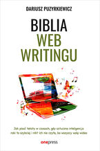 Okładka - Biblia webwritingu. Jak pisać teksty w czasach, gdy sztuczna inteligencja robi to szybciej i nikt ich nie czyta, bo wszyscy wolą wideo - Dariusz Puzyrkiewicz
