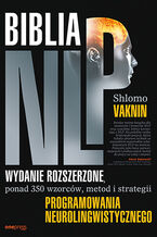 Okładka - Biblia NLP. Wydanie rozszerzone, ponad 350 wzorców, metod i strategii programowania neurolingwistycznego - Shlomo Vaknin