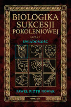 Okładka - Biologika Sukcesji Pokoleniowej. Sezon I. Świadomość - Paweł Piotr Nowak
