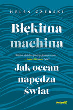 Okładka - Błękitna machina. Jak ocean napędza świat - Helen Czerski