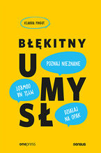 Okładka - Błękitny umysł. Myśl na odwrót, działaj na opak, poznaj nieznane! - Klaudia Pingot