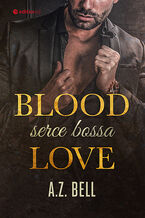 Okładka - Blood Love. Serce bossa - A. Z. Bell