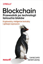 Okładka - Blockchain. Przewodnik po technologii łańcucha bloków. Kryptowaluty, inteligentne kontrakty i aplikacje rozproszone - Lorne Lantz, Daniel Cawrey