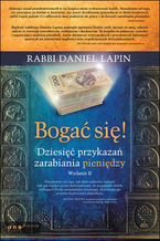 Okładka - Bogać się! Dziesięć przykazań zarabiania pieniędzy. Wydanie II - Rabbi Daniel Lapin