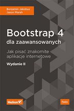 Okładka - Bootstrap 4 dla zaawansowanych. Jak pisać znakomite aplikacje internetowe. Wydanie II - Benjamin Jakobus, Jason Marah