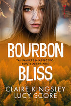 Okładka - Bourbon Bliss. Tajemnicze miasteczko Bootleg Springs - Claire Kingsley, Lucy Score
