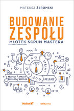 Okładka - Budowanie zespołu. Młotek Scrum Mastera - Mateusz Żeromski